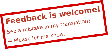 Feedback is welcome! See a mistake in my translation? Please let met know.